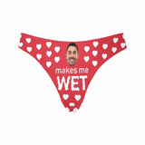 Custom Face Makes Me Wet Underwear Personalized Women's Lingerie Classic Thongs Valentine's Day Gift For Her