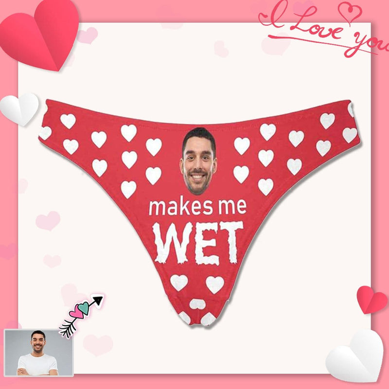 Custom Face Makes Me Wet Underwear Personalized Women's Lingerie Classic Thongs Valentine's Day Gift For Her